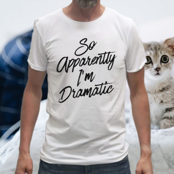 So Apparently I’m Dramatic Funny Sarcastic Christmas Gift T-Shirts