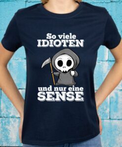 So Viele Idioten Und Nur Eine Sense T-Shirt