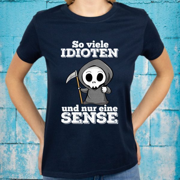 So Viele Idioten Und Nur Eine Sense T-Shirt