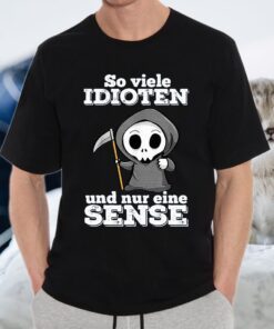 So Viele Idioten Und Nur Eine Sense T-Shirts