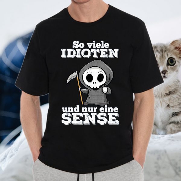 So Viele Idioten Und Nur Eine Sense T-Shirts