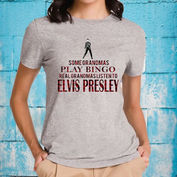 Some Grandmas Play Bingo Real Grandmas Listen To Elvis Presley T-Shirts