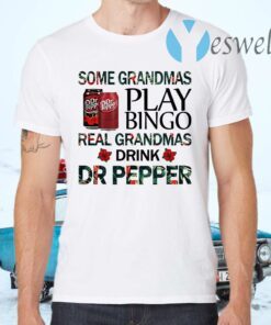 Some grandmas play bingo real grandmas drink Dr Pepper T-Shirts