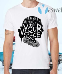 Speak Your Mind Even If Your Voice Shakes Ruth Bader Ginsburg T-Shirts
