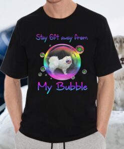 Stay 6Ft Away From My Bubble Samoyed Dog T-Shirts