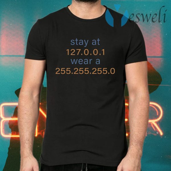 Stay At 127 0 0 1 Wear A 255 255 255 0 T-Shirts