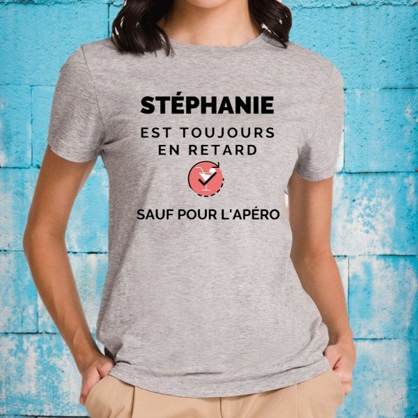 Stéphanie Est Toujours En Retard Sauf Pour L'apéro T-Shirt