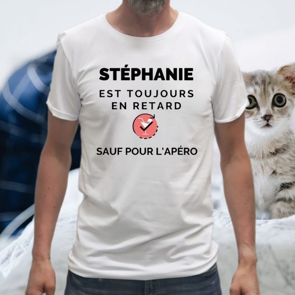 Stéphanie Est Toujours En Retard Sauf Pour L'apéro T-Shirts