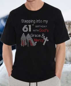 Stepping Into My 61St Birthday With God Christian Gift T-Shirt