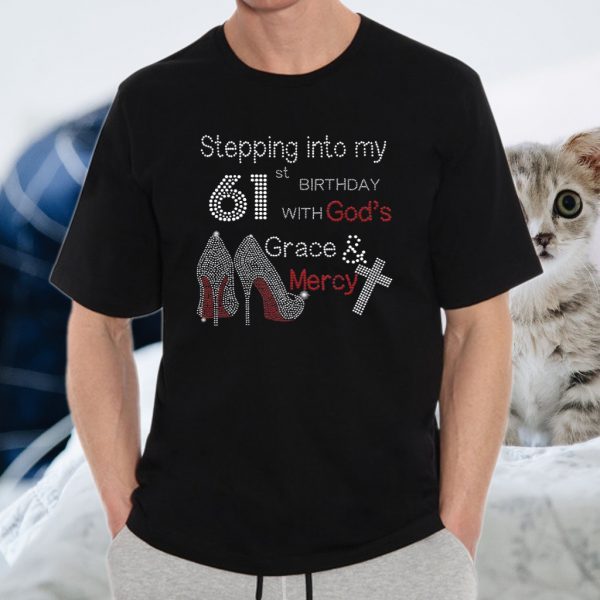 Stepping Into My 61St Birthday With God Christian Gift T-Shirt