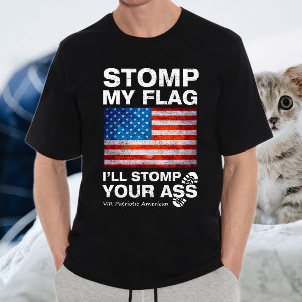 Stomp My Flag I’ll Stomp Your Ass Vir Patriotic American T-Shirt