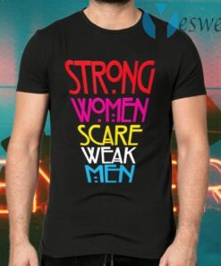 Strong Women Scare Weak Men T-Shirts