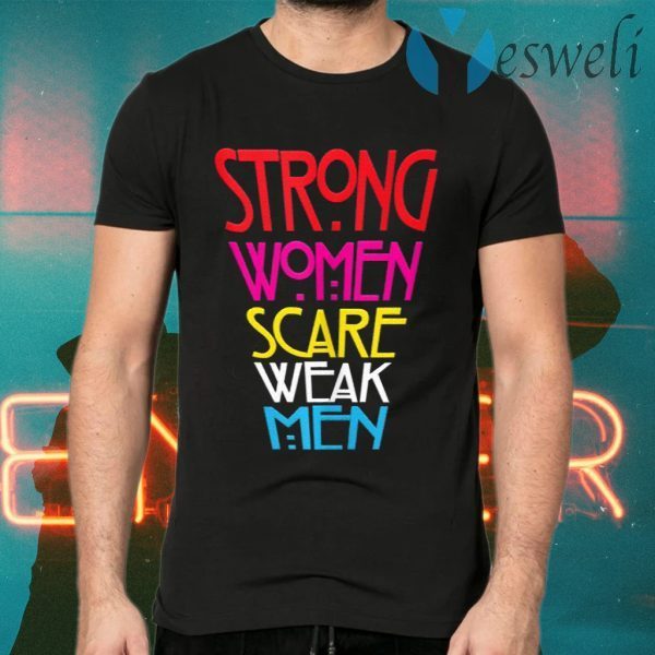Strong Women Scare Weak Men T-Shirts