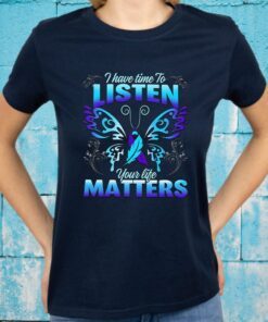 Suicide Prevention Awareness Butterfly I Have Time To Listen Your Life Matters T-Shirts