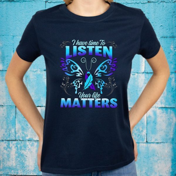 Suicide Prevention Awareness Butterfly I Have Time To Listen Your Life Matters T-Shirts