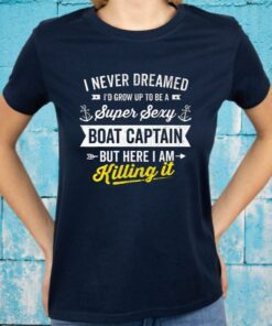 Super Sexy Boat Captain Sailor Boating Owner Boat Lover Gift T-Shirt