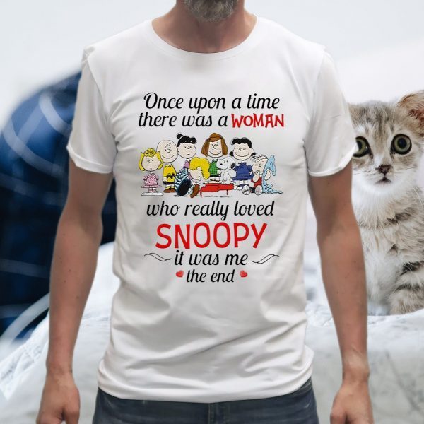 The Peanuts characters Once upon a time there was a Woman who really loved Snoopy it was me the end T-Shirts