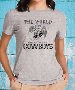 The World Needs More Cowboys T-Shirts