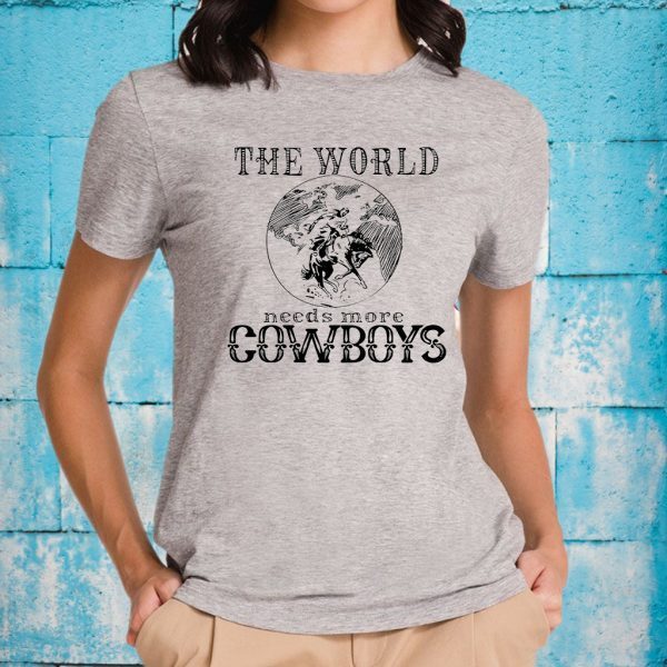 The World Needs More Cowboys T-Shirts