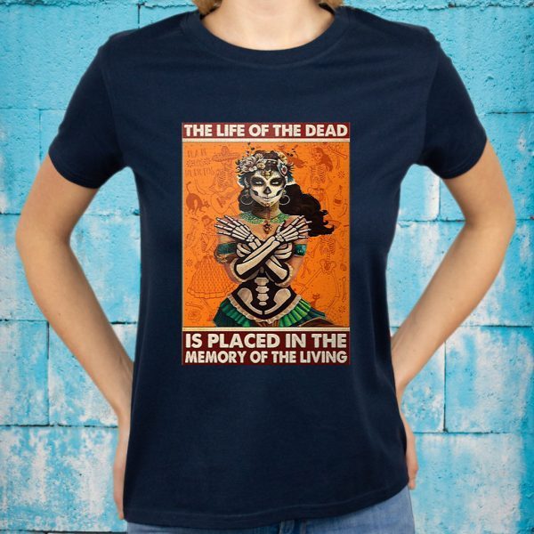 The life of the dead is placed in the memory of the living T-Shirt