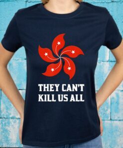 They Cant Kill Us All Hong Kong Flag T-Shirt