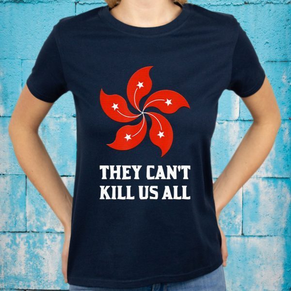 They Cant Kill Us All Hong Kong Flag T-Shirt