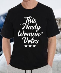 This Nasty Woman Votes Election Vote T-Shirts