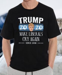 Trump 2020 Make Liberals Cry Again Since 2016 T-Shirt