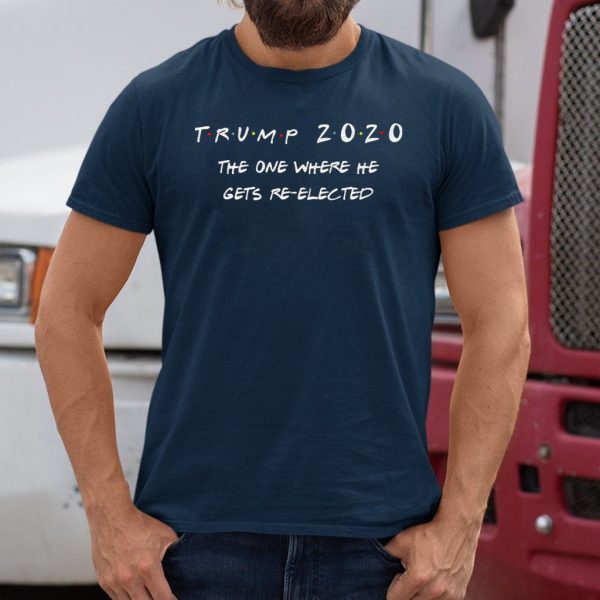 Trump 2020 the one where he gets reelected tshirt