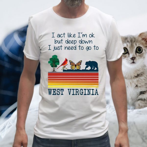 Vintage Bear I Act Like I'm Ok But Deep Down I Just Need To Go To West Virginia T-Shirt