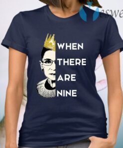 WHEN THERE ARE NINE Notorious RBG RIP 1933 2020 T-Shirts