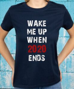 Wake Me Up When 2020 Ends Funny 2020 T-Shirt