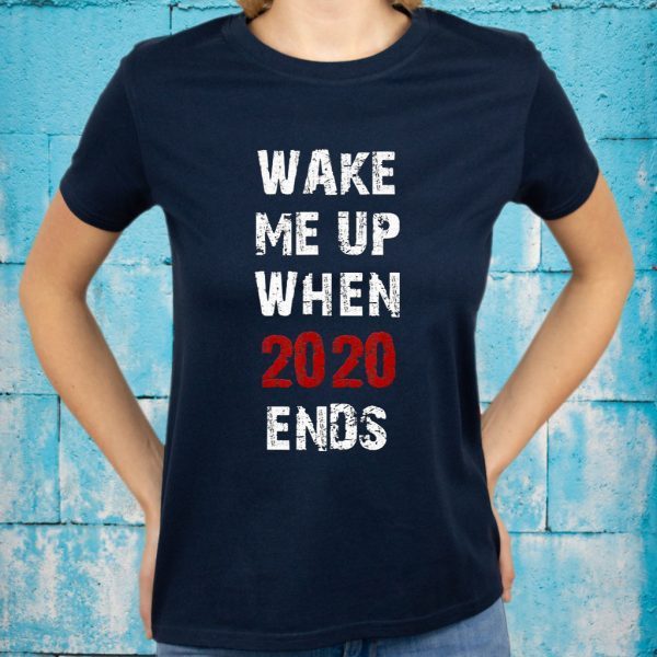 Wake Me Up When 2020 Ends Funny 2020 T-Shirt