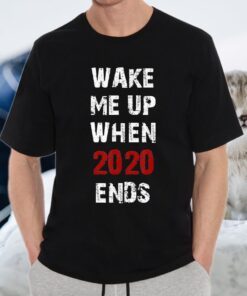 Wake Me Up When 2020 Ends Funny 2020 T-Shirts