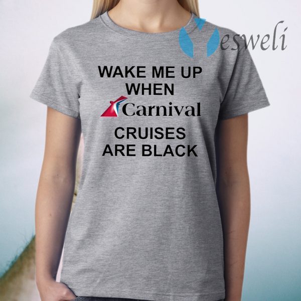 Wake Me Up When Carnival Cruises Are Black T-Shirt