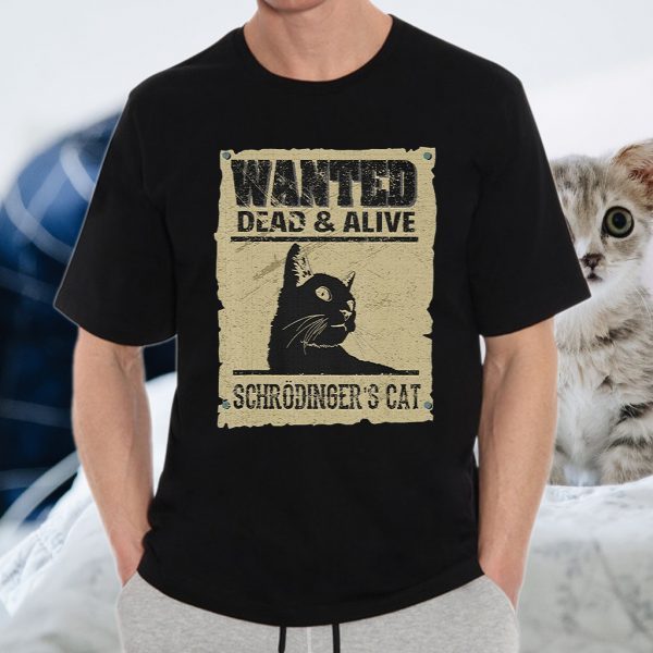 Wanted Dead And Alive Schrodinger'S Cat T-Shirt