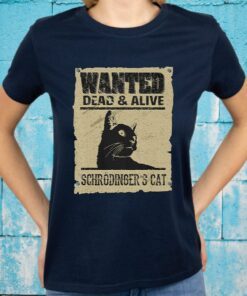 Wanted Dead And Alive Schrodinger'S Cat T-Shirts