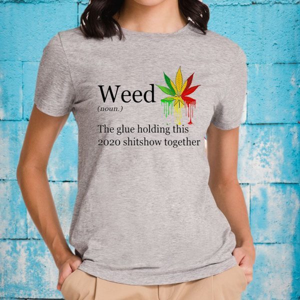 Weed the glue holding this shitshow together version T-Shirt