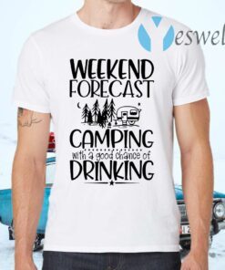 Weekend Forecast Camping With A Chance Of Drinking Quote T-Shirts
