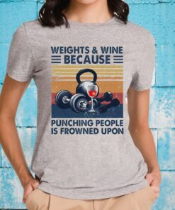 Weights and Wine because punching people is frowned upon vintage T-Shirt