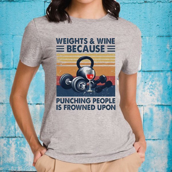 Weights and Wine because punching people is frowned upon vintage T-Shirt