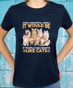 What a beautiful world It would be if people had hearts like Cats T-Shirts