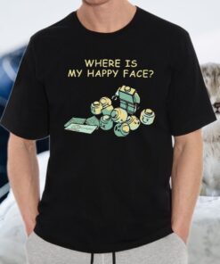 Where Is My Happy Face T-Shirt