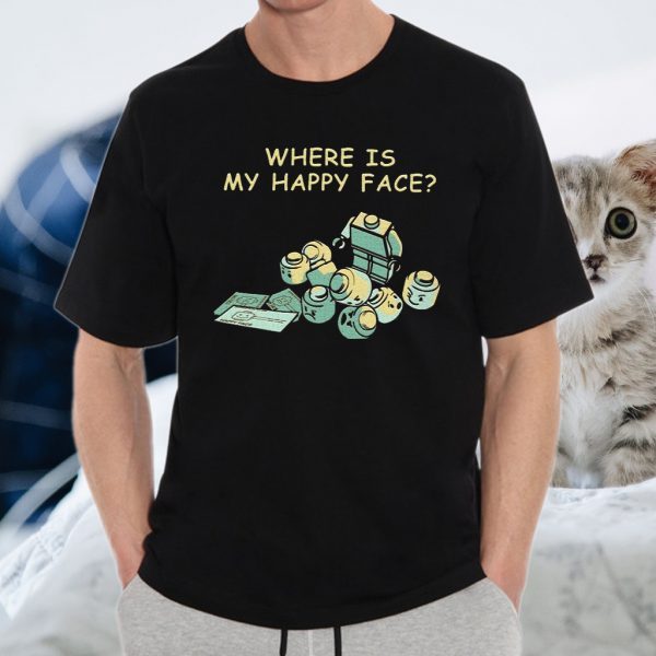 Where Is My Happy Face T-Shirt