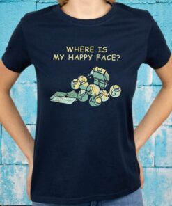 Where Is My Happy Face T-Shirts