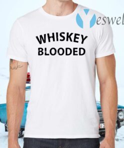 Whiskey Blooded T-Shirts