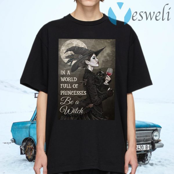 Wine in a world full of princesses be a witch TShirt
