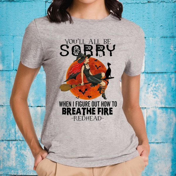 Witch You'll all be Sorry when I figure out how to breathe fire redhead Halloween T-Shirts