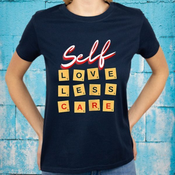 Womens Self Love Self Less Self Care T-Shirts