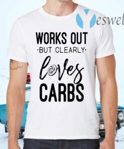 Works Out But Clearly Loves Carbs T-Shirts
